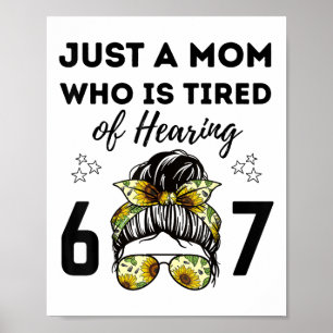 Just A Mom Who Is Tired Of Hearing 67 Funny Meme S Poster