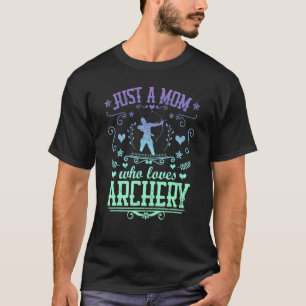 Just A Mom Who Loves Archery Bow Arrow Shooting Sp T-Shirt