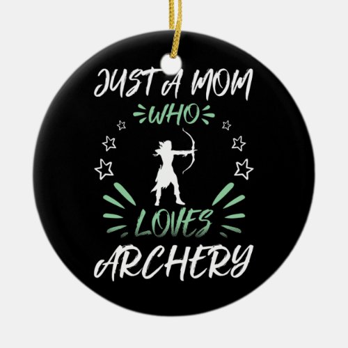 Just A Mom Who Loves Archery  Ceramic Ornament