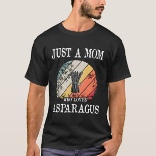 Just A Mom Who Loves Asparagus Gift T-Shirt
