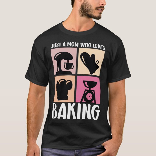 Just A Mom Who Loves Baking Baker Mother Best Momm T-Shirt (Front)