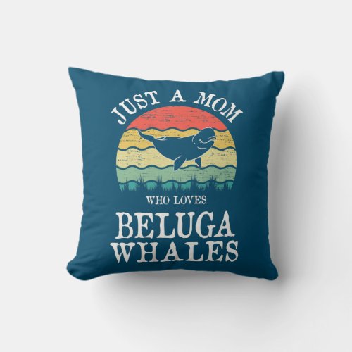 Just A Mom Who Loves Beluga Whales  Throw Pillow