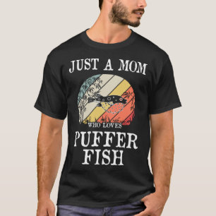Just A Mom Who Loves Buffer Fish T-Shirt