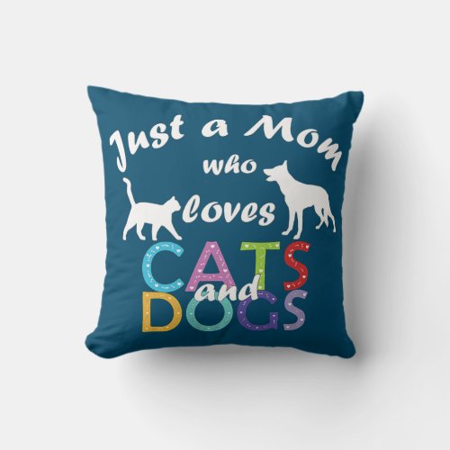 Just A Mom Who Loves Cats And Dogs Cat And Dog Throw Pillow