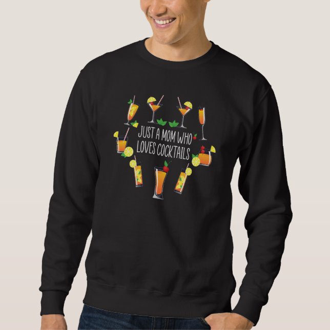 Just A Mom Who Loves Cocktails Alcohol Drinker Lov Sweatshirt (Front)