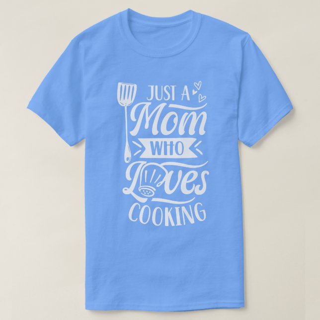 Just A Mom Who Loves Cooking Cook Mother Mommy Mam T-Shirt (Design Front)