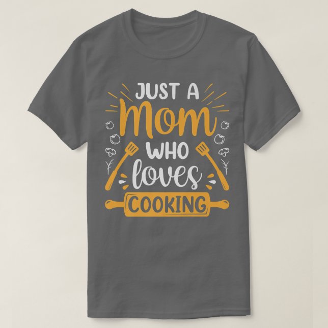 Just A Mom Who Loves Cooking Mommy Mother Cook Mam T-Shirt (Design Front)