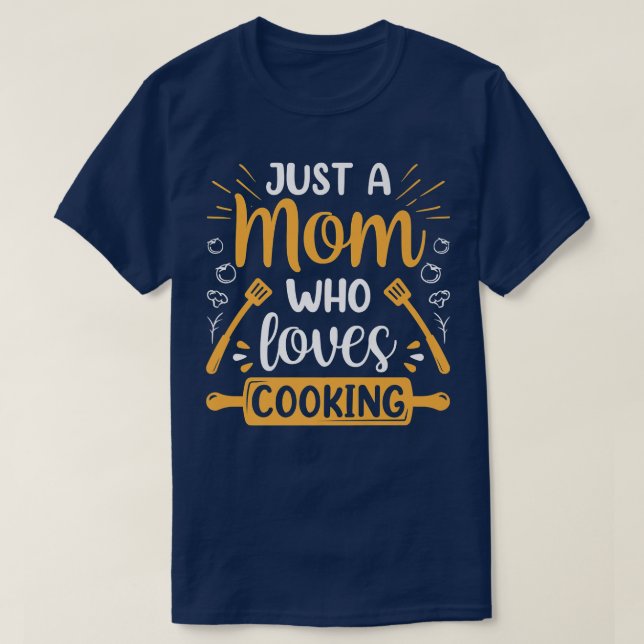 Just A Mom Who Loves Cooking Mommy Mother Cook Mam T-Shirt (Design Front)