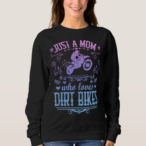Just A Mom Who Loves Dirt Bikes  Motocross Rider M Sweatshirt