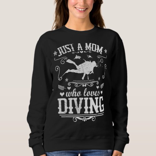 Just A Mom Who Loves Diving  Scuba Diver Sharks Mo Sweatshirt