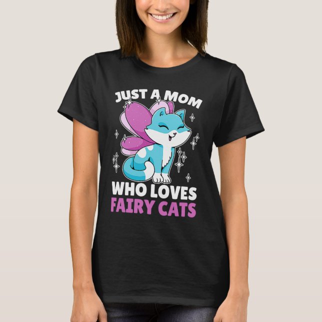 Just a Mom who loves Fairy Cats for Cat T-Shirt (Front)