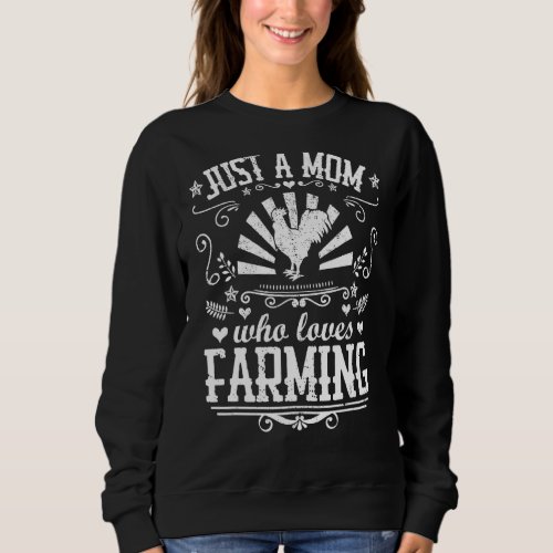 Just A Mom Who Loves Farming  Chicken Farmer Mothe Sweatshirt
