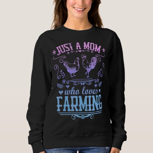 Just A Mom Who Loves Farming  Chicken Farmer Mothe Sweatshirt