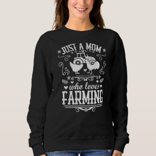 Just A Mom Who Loves Farming  Chicken Farmer Mothe Sweatshirt