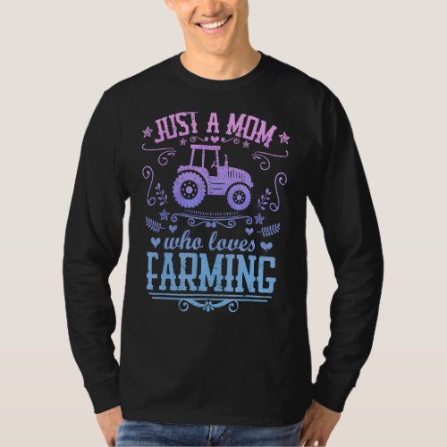 Just A Mom Who Loves Farming  Farmer Mother Farm O T_Shirt