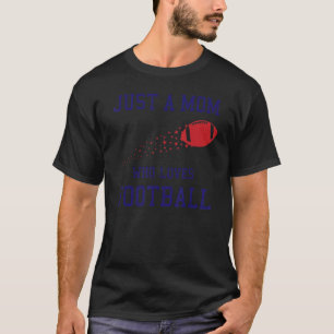 Just A Mom Who Loves Football American Football Pl T-Shirt