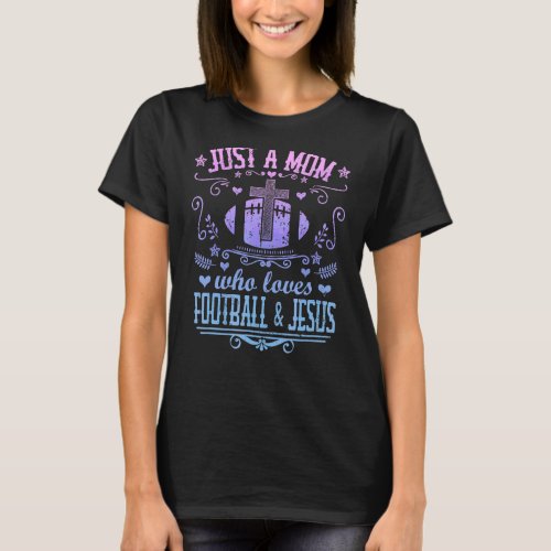 Just A Mom Who Loves Football  Jesus  Christian M T_Shirt