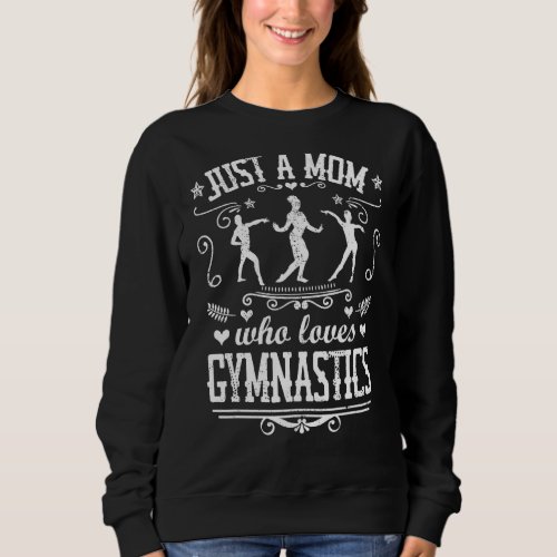 Just A Mom Who Loves Gymnastics  Gymnast Coach Mot Sweatshirt