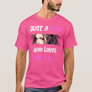 Just A Mom Who Loves Metal - Heavy Metal Mothers T-Shirt