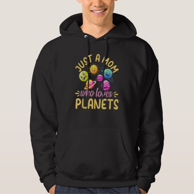 Just A Mom Who Loves Planets  Space Travel Astrono Hoodie (Front)