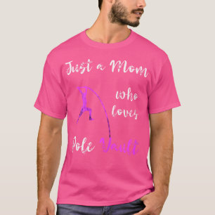 Just A Mom Who Loves Pole Vault Mama Pole Vault Mo T-Shirt