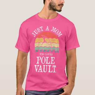 Just A Mom Who Loves Pole Vault T-Shirt