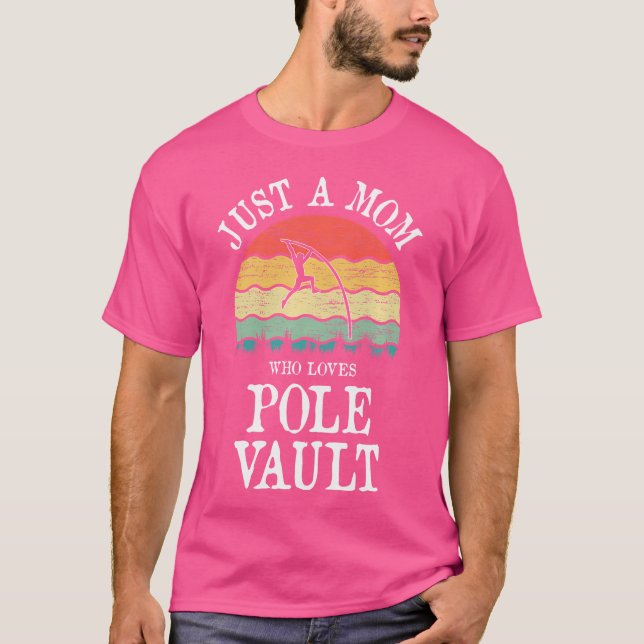 Just A Mom Who Loves Pole Vault T-Shirt (Front)