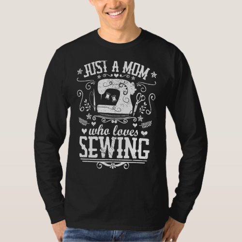 Just A Mom Who Loves Sewing  Arts  Crafts Hobby M T_Shirt
