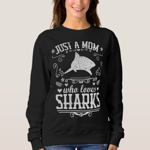 Just A Mom Who Loves Sharks  Mom Quote Vintage Gra Sweatshirt