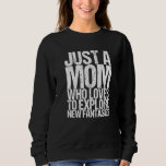 Just A Mom Who Loves To Explore New Fantasies Prem Sweatshirt