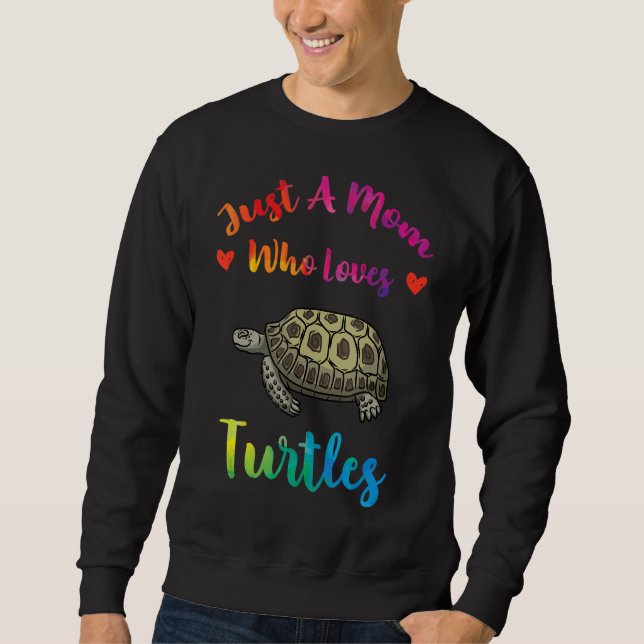 Just A Mom Who Loves Turtles  Sea Turtles Mothers  Sweatshirt (Front)