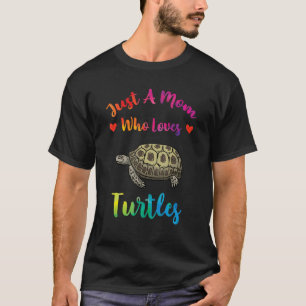 Just A Mom Who Loves Turtles  Sea Turtles Mothers  T-Shirt