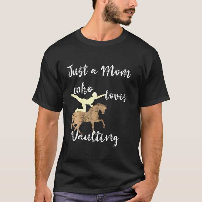Just A Mom Who Loves Vaulting Equestrian Mama Hors T-Shirt (Front)