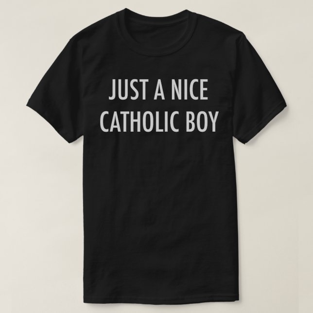 Just A Nice Catholic Boy  Jesus Religious Church  T-Shirt (Design Front)