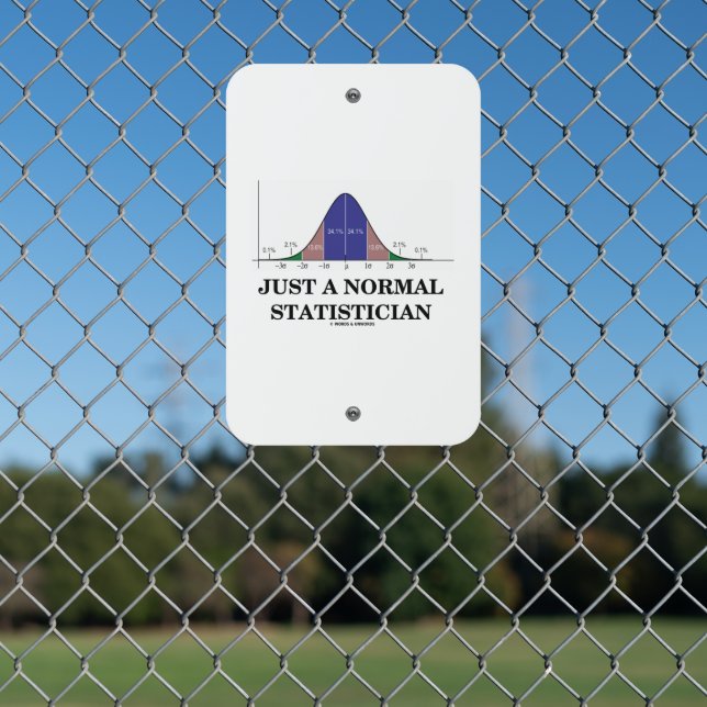 Just A Normal Statistician Bell Curve Geek Humor Metal Sign (In Situ(Fence))