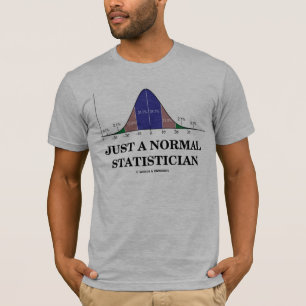 Just A Normal Statistician (Bell Curve Humor) T-Shirt