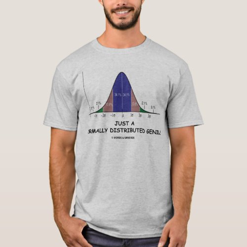 Just A Normally Distributed Genius Stats Humor T_Shirt
