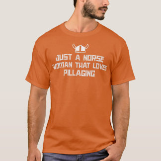 Just A Norse Women That Loves Pillaging T-Shirt