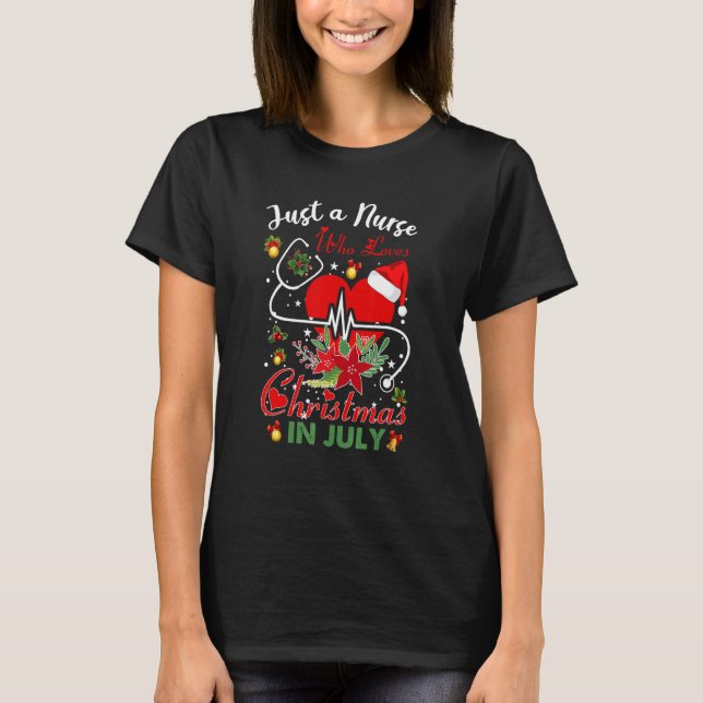 Just A Nurse Who Loves Christmas In July Stethosco T-Shirt (Front)