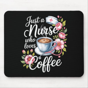 Just A Nurse Who Loves Coffee Funny Nursing Design Mouse Pad