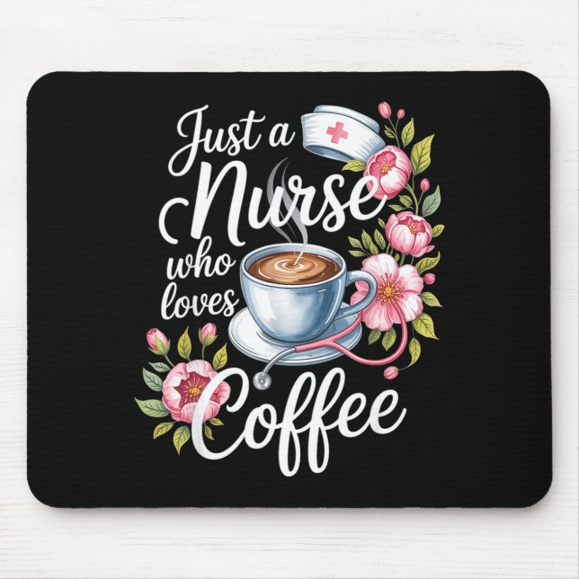 Just A Nurse Who Loves Coffee Funny Nursing Design Mouse Pad (Front)