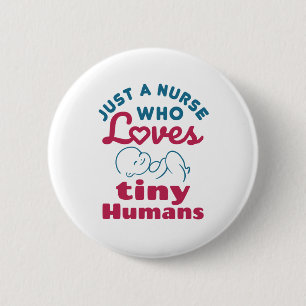 Just a Nurse Who Loves Tiny Humans Pediatric Peds Button