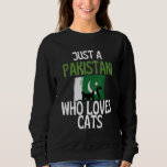 Just A Pakistani Who Loves Cats For all of Pakista Sweatshirt