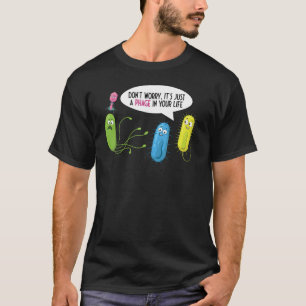Just A Phage In Your Life Bacteriophage T-Shirt