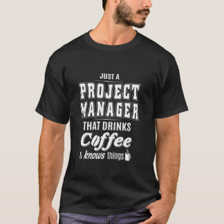 Just A Project Manager Funny Coffee Drinker Lover T-Shirt