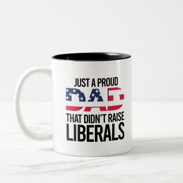 Just A Proud Dad That Didn't Raise Liberals Two-Tone Coffee Mug (Left)