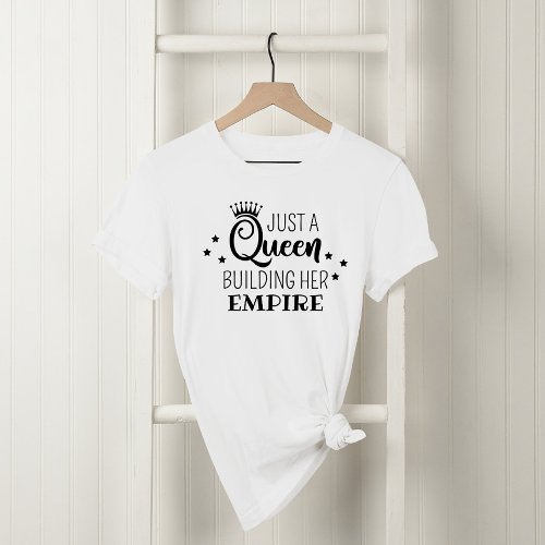 Just a Queen Building Her Empire Black Quote T_Shirt