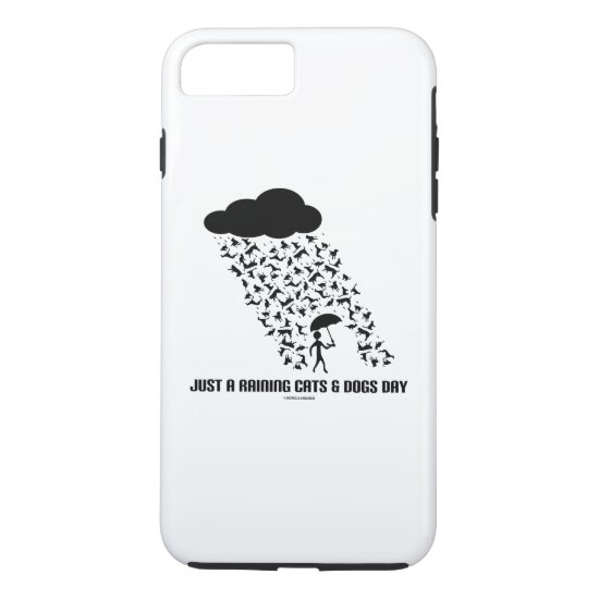 Just A Raining Cats & Dogs Day Meteorology Humor iPhone 8 Plus/7 Plus Case