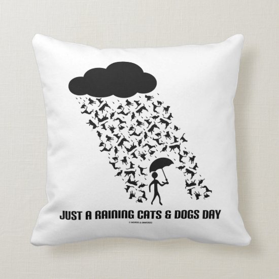 Just A Raining Cats & Dogs Day Throw Pillow