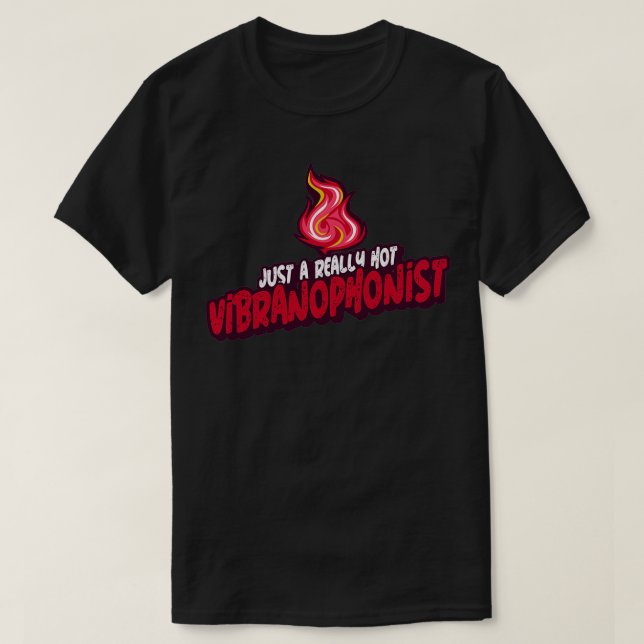 Just A Really Hot Vibranophonist T-Shirt (Design Front)